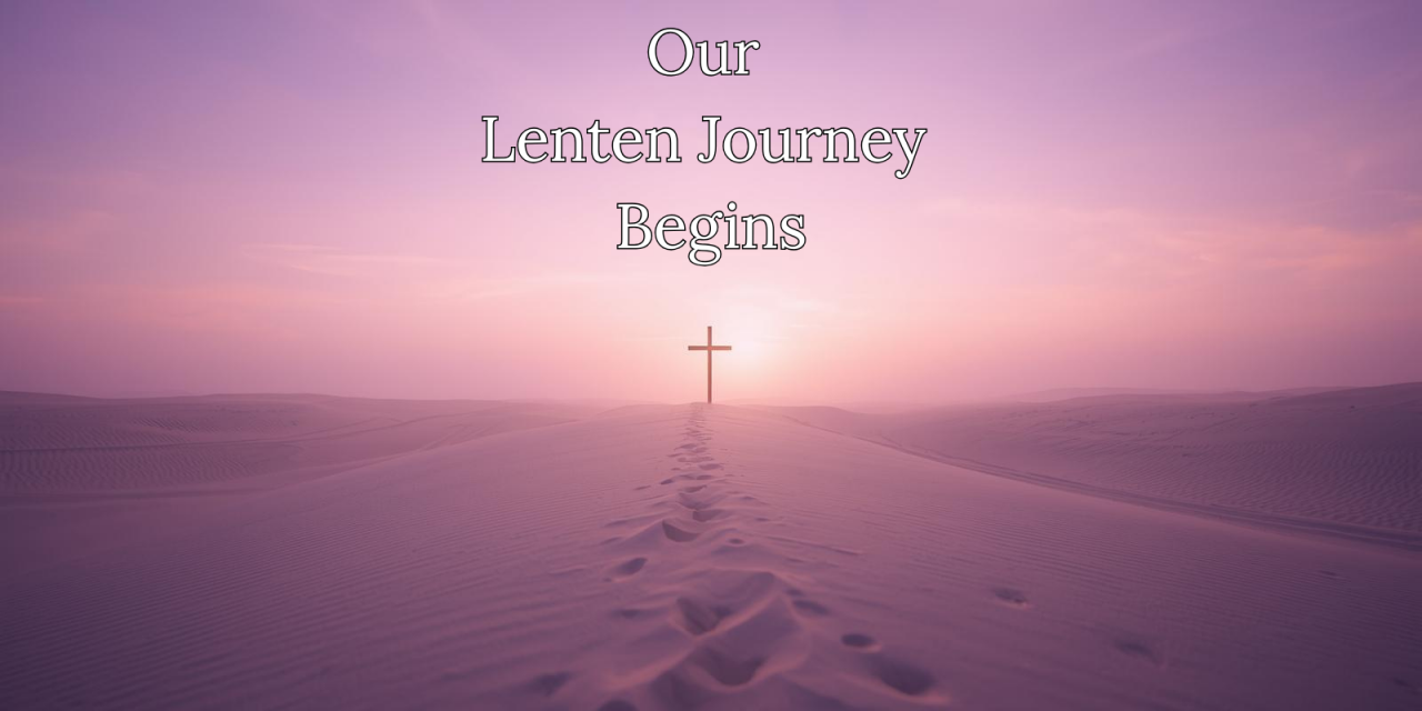 Our Lenten Journey Begins